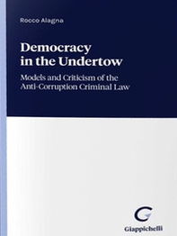 Democracy in the undertow. Models and criticism of the anti-corruption criminal law - Librerie.coop