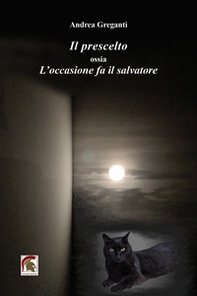 Il prescelto ossia l'occasione fa il salvatore - Librerie.coop