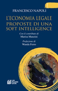 L'economia legale. Proposte di una soft intelligence - Librerie.coop L'economia legale. Proposte di una soft intelligence - Librerie.coop