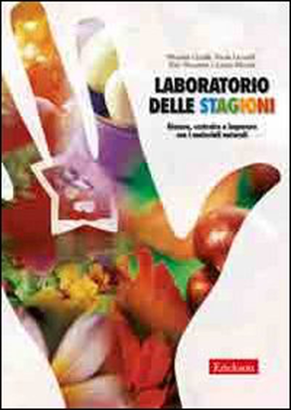 Laboratorio delle stagioni. Giocare, costruire e imparare con i materiali naturali - Librerie.coop Laboratorio delle stagioni. Giocare, costruire e imparare con i materiali naturali - Librerie.coop