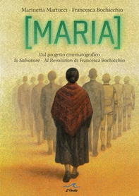 Maria. Dal progetto cinematografico Io Salvatore. AI Revolution - Librerie.coop