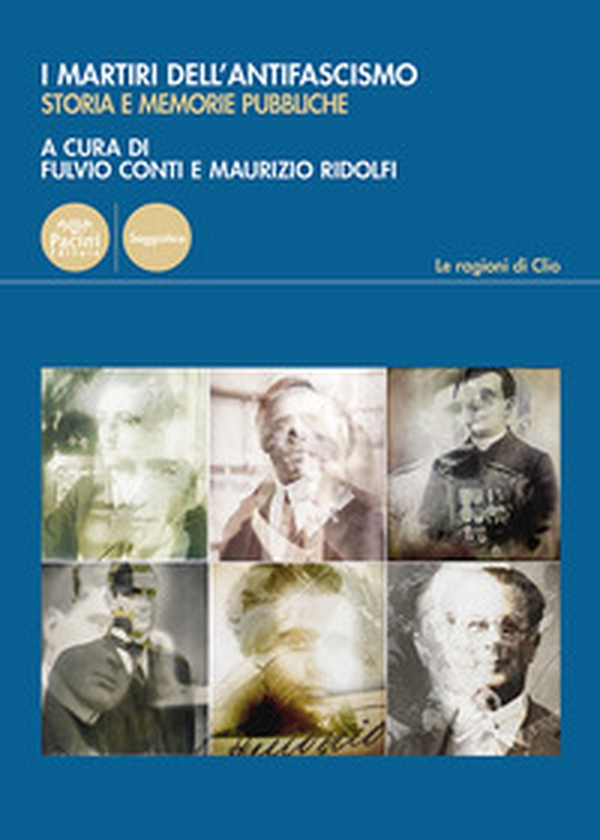 I martiri dell'antifascismo. Storia e memorie pubbliche - Librerie.coop