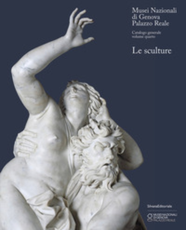 Musei Nazionali di Genova. Palazzo Reale. Catalogo generale. Le sculture - Librerie.coop