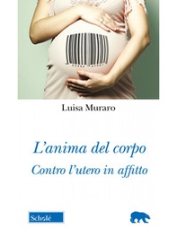 L'anima del corpo. Contro l'utero in affitto - Librerie.coop L'anima del corpo. Contro l'utero in affitto - Librerie.coop
