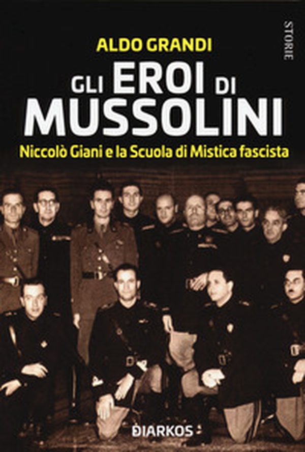 Gli eroi di Mussolini. Niccolò Giani e la Scuola di Mistica fascista - Librerie.coop Gli eroi di Mussolini. Niccolò Giani e la Scuola di Mistica fascista - Librerie.coop