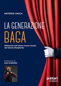 La generazione Baga. Riflessioni sull'ultimo mezzo secolo del Salone Margherita - Librerie.coop La generazione Baga. Riflessioni sull'ultimo mezzo secolo del Salone Margherita - Librerie.coop