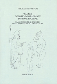 Wagner colosso imbarazzante, buffone solenne. Dalle barricate al Walhalla. Dalla rivoluzione alla rivelazione - Librerie.coop
