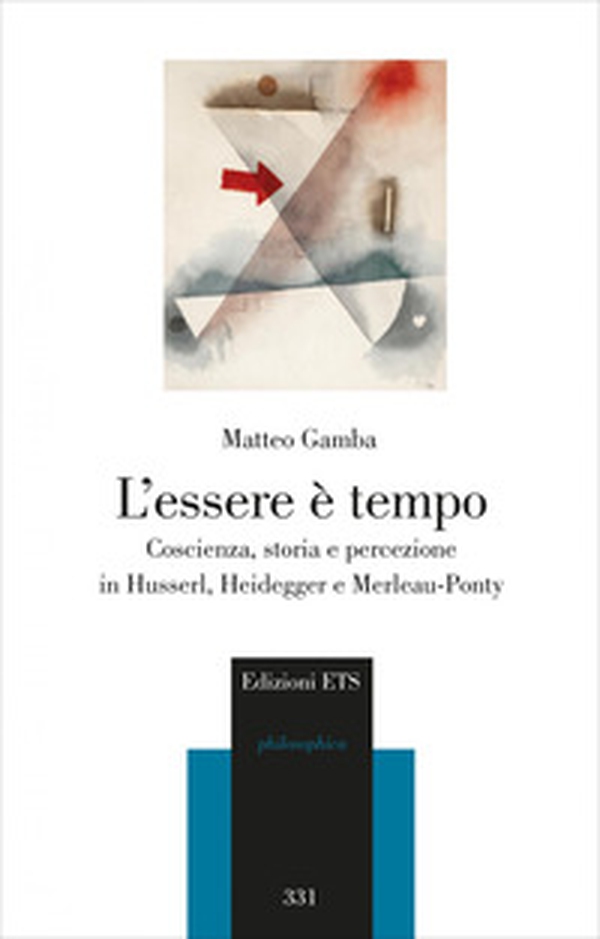 L'essere è tempo. Coscienza, storia e percezione in Husserl, Heidegger e Merleau-Ponty - Librerie.coop