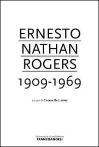 Ernesto Nathan Rogers 1909-1969 - Librerie.coop