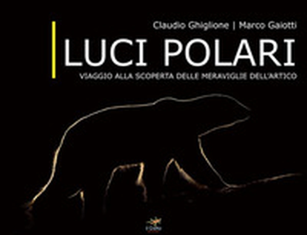 Luci polari. Viaggio alla scoperta delle meraviglie dell'Artico - Librerie.coop Luci polari. Viaggio alla scoperta delle meraviglie dell'Artico - Librerie.coop