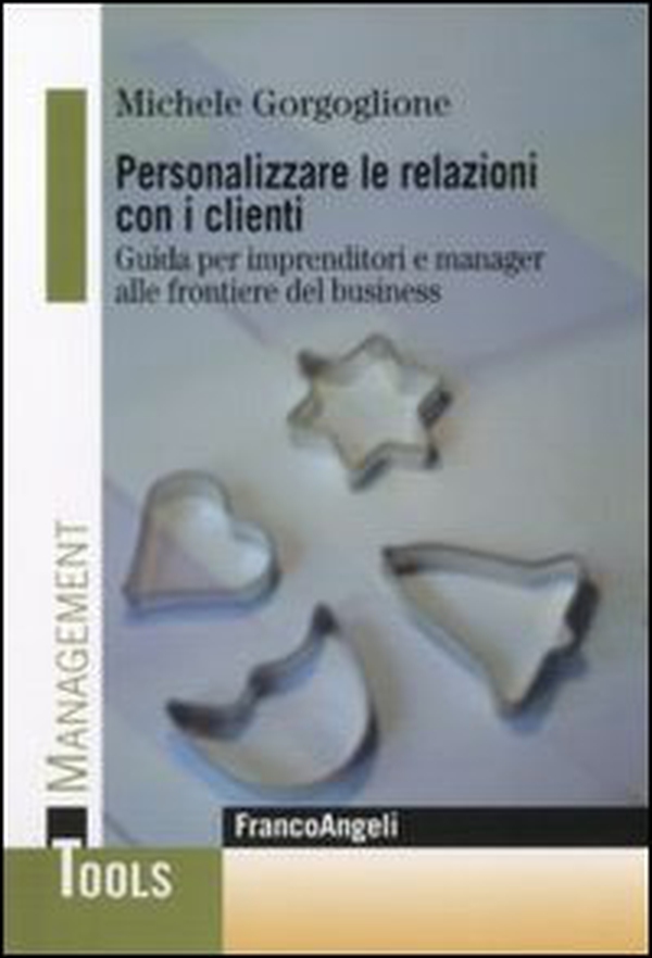 Personalizzare le relazioni con i clienti. Guida per imprenditori e manager alle frontiere del business - Librerie.coop Personalizzare le relazioni con i clienti. Guida per imprenditori e manager alle frontiere del business - Librerie.coop