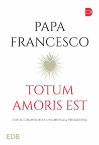 Totum amoris est. Con il commento di una monaca visitandina - Librerie.coop