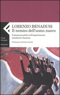 Il nemico dell'uomo nuovo. L'omosessualità nell'esperimento totalitario fascista - Librerie.coop Il nemico dell'uomo nuovo. L'omosessualità nell'esperimento totalitario fascista - Librerie.coop