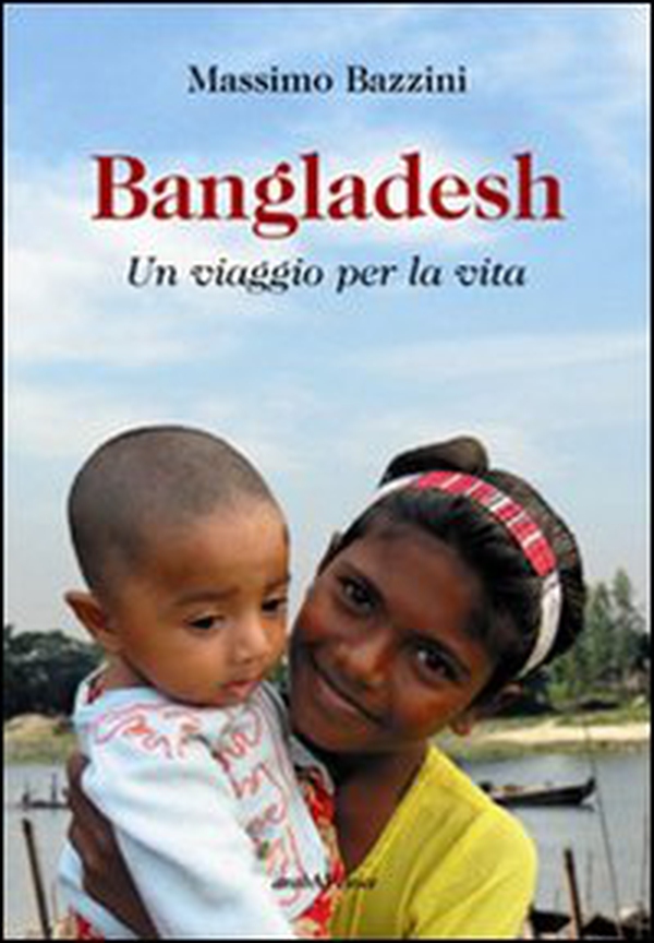 Bangladesh. Un viaggio per la vita - Librerie.coop Bangladesh. Un viaggio per la vita - Librerie.coop