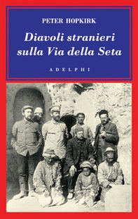 Diavoli stranieri sulla Via della seta. La ricerca dei tesori perduti dell'Asia centrale - Librerie.coop