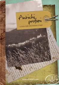 Antichi profumi. Le buone ricette della tradizione di Veppo - Librerie.coop