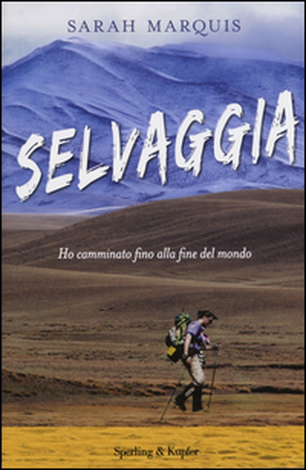Selvaggia. Ho camminato fino alla fine del mondo - Librerie.coop Selvaggia. Ho camminato fino alla fine del mondo - Librerie.coop