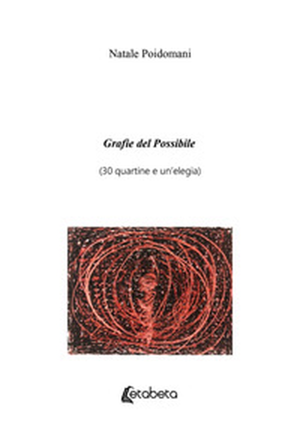 Grafie del possibile (30 quartine e un'elegia) - Librerie.coop Grafie del possibile (30 quartine e un'elegia) - Librerie.coop