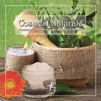 Cosmesi naturale. Tecniche e creazioni per ogni esigenza di bellezza - Librerie.coop