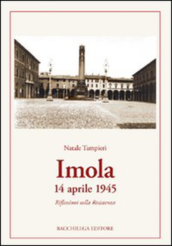 Imola 14 aprile 1945. Riflessioni sulla Resistenza - Librerie.coop Imola 14 aprile 1945. Riflessioni sulla Resistenza - Librerie.coop
