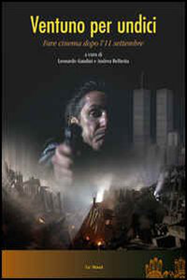 Ventuno per undici. Far cinema dopo l'11 settembre - Librerie.coop Ventuno per undici. Far cinema dopo l'11 settembre - Librerie.coop