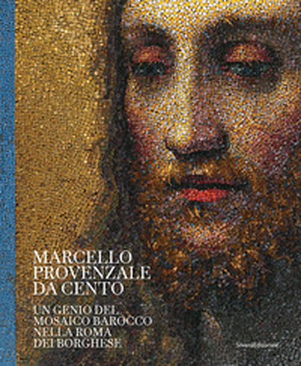 Marcello Provenzale da Cento. Un genio del mosaico barocco nella Roma dei Borghese - Librerie.coop