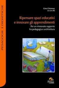 Ripensare spazi educativi e innovare gli apprendimenti. Per un rinnovato rapporto fra pedagogia e architettura - Librerie.coop