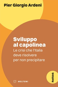 Sviluppo al capolinea. Le crisi che l'Italia deve risolvere per non precipitare - Librerie.coop Sviluppo al capolinea. Le crisi che l'Italia deve risolvere per non precipitare - Librerie.coop