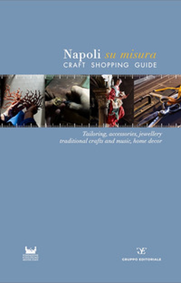Napoli su misura. Craft Shopping Guide - Librerie.coop Napoli su misura. Craft Shopping Guide - Librerie.coop