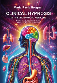 Clinical hypnosis in psychosomatic medicine. Neuroscience, neurobiochemistry clinic and hypnotic techniques - Librerie.coop