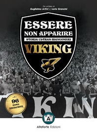 Essere non apparire. Storia ultras bianconeri. Viking - Librerie.coop