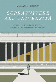Sopravvivere all'università. Lettere a uno studente cristiano che lotta per conservare la sua fede - Librerie.coop