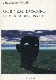 Gobineau l'oscuro. Sul pensiero reazionario - Librerie.coop