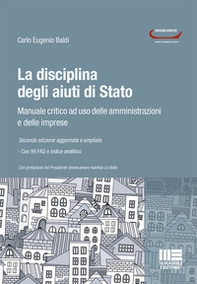 La disciplina degli aiuti di Stato. Manuale critico ad uso delle amministrazioni e delle imprese - Librerie.coop