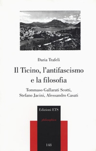 Il Ticino, l'antifascismo e la filosofia. Tommaso Gallarati Scotti, Stefano Jacini, Alessandro Casati - Librerie.coop