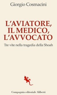 L'aviatore, il medico, l'avvocato. Tre vite nella tragedia della Shoah - Librerie.coop