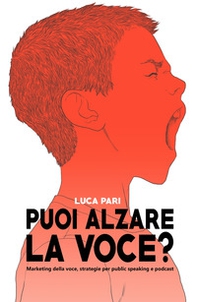 Puoi alzare la voce? Marketing della voce, strategie per public speaking e podcast - Librerie.coop Puoi alzare la voce? Marketing della voce, strategie per public speaking e podcast - Librerie.coop