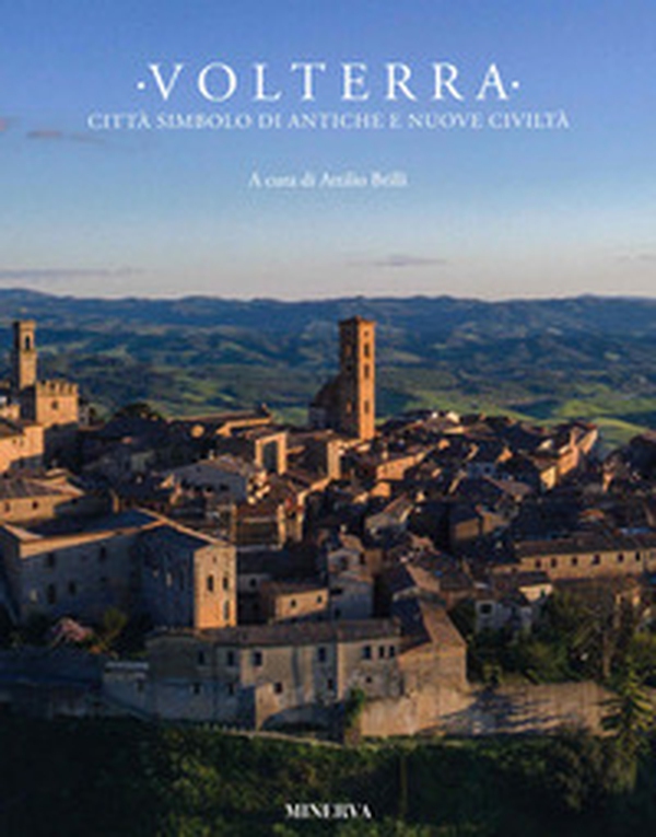 Volterra. Città simbolo di antiche e nuove - Librerie.coop Volterra. Città simbolo di antiche e nuove - Librerie.coop