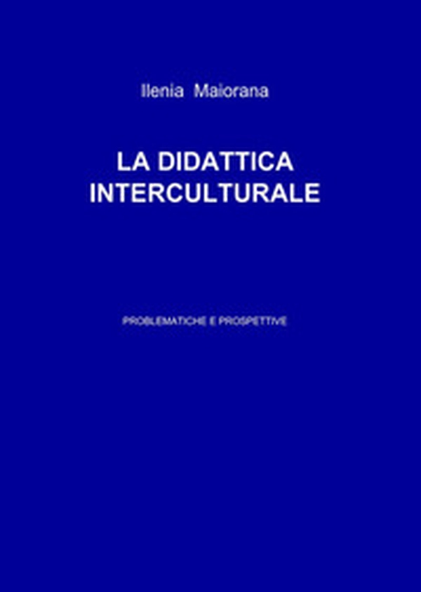 La didattica interculturale. Problematiche e prospettive - Librerie.coop La didattica interculturale. Problematiche e prospettive - Librerie.coop