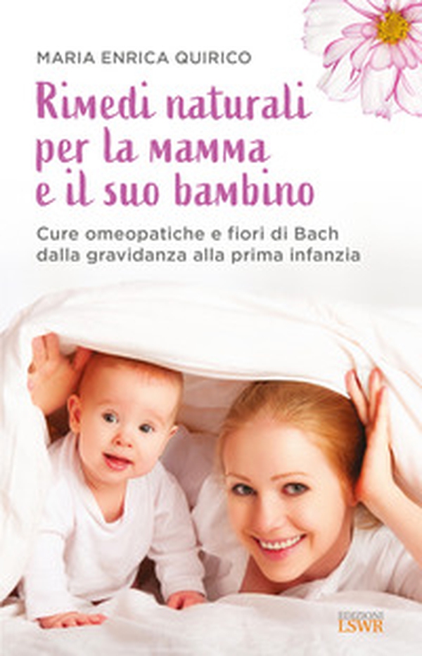 Rimedi naturali per la mamma e il suo bambino. Cure omeopatiche e fiori di Bach dalla gravidanza alla prima infanzia - Librerie.coop Rimedi naturali per la mamma e il suo bambino. Cure omeopatiche e fiori di Bach dalla gravidanza alla prima infanzia - Librerie.coop