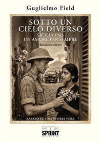 Sotto un cielo diverso. Sicilia 1943. Un amore per sempre - Librerie.coop