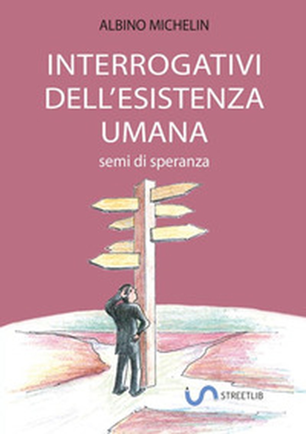 Interrogativi dell'esistenza umana. Semi di speranza - Librerie.coop Interrogativi dell'esistenza umana. Semi di speranza - Librerie.coop