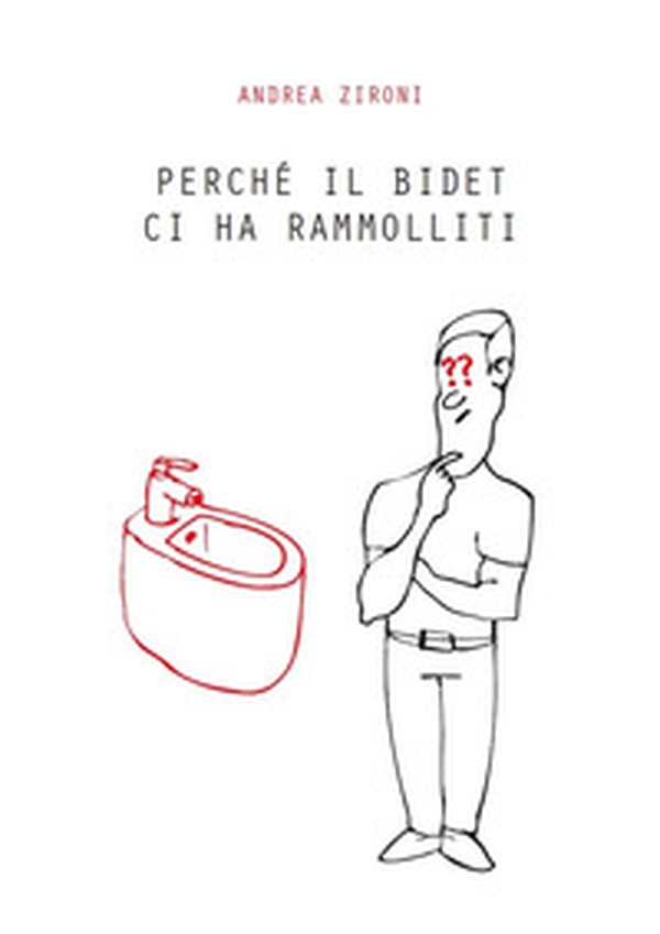 Perché il bidet ci ha rammolliti - Librerie.coop Perché il bidet ci ha rammolliti - Librerie.coop