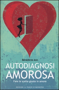 Autodiagnosi amorosa. Fare le scelte giuste in amore - Librerie.coop