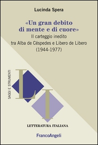 «Un gran debito di mente e di cuore». Il carteggio inedito tra Alba de Céspedes e Libero de Libero (1944-1977) - Librerie.coop