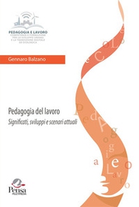 Pedagogia del lavoro. Significati, sviluppi e scenari attuali - Librerie.coop