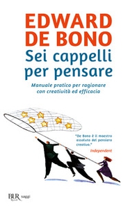 Sei cappelli per pensare. Manuale pratico per ragionare con creatività ed efficacia - Librerie.coop