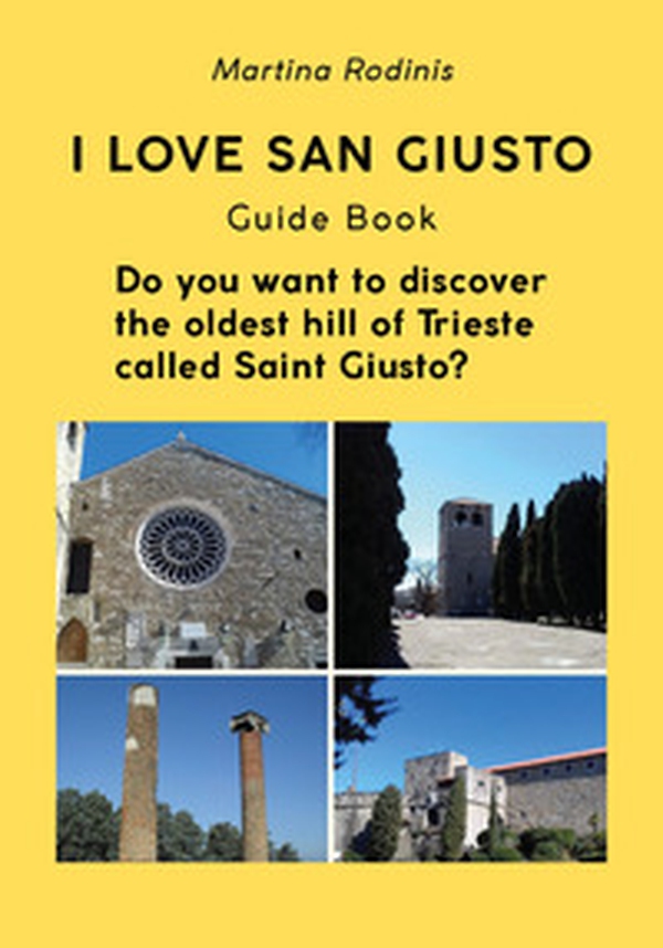 I love San Giusto. Guida turistica. L'audioguida scritta che ti spiega il colle più antico della città di Trieste. Ediz. inglese - Librerie.coop I love San Giusto. Guida turistica. L'audioguida scritta che ti spiega il colle più antico della città di Trieste. Ediz. inglese - Librerie.coop