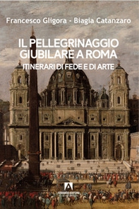 Il pellegrinaggio giubilare a Roma. Itinerari di fede e di arte - Librerie.coop Il pellegrinaggio giubilare a Roma. Itinerari di fede e di arte - Librerie.coop