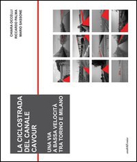 La ciclostrada del canale Cavour. Una via a bassa velocità tra Torino e Milano - Librerie.coop